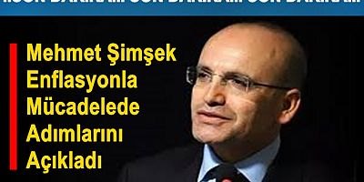 Mehmet Şimşek Enflasyonla Mücadelede Adımlarını Açıkladı